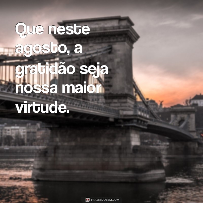 Frases Inspiradoras para Celebrar o Mês de Agosto 