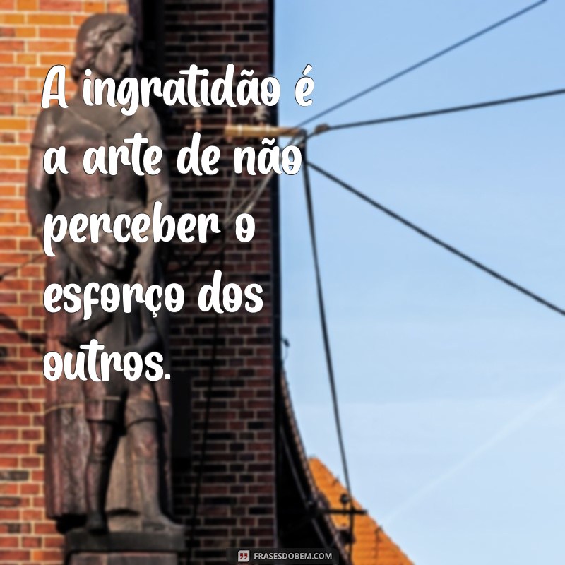 Como Lidar com Pessoas Ingratas: Mensagens que Fazem a Diferença 