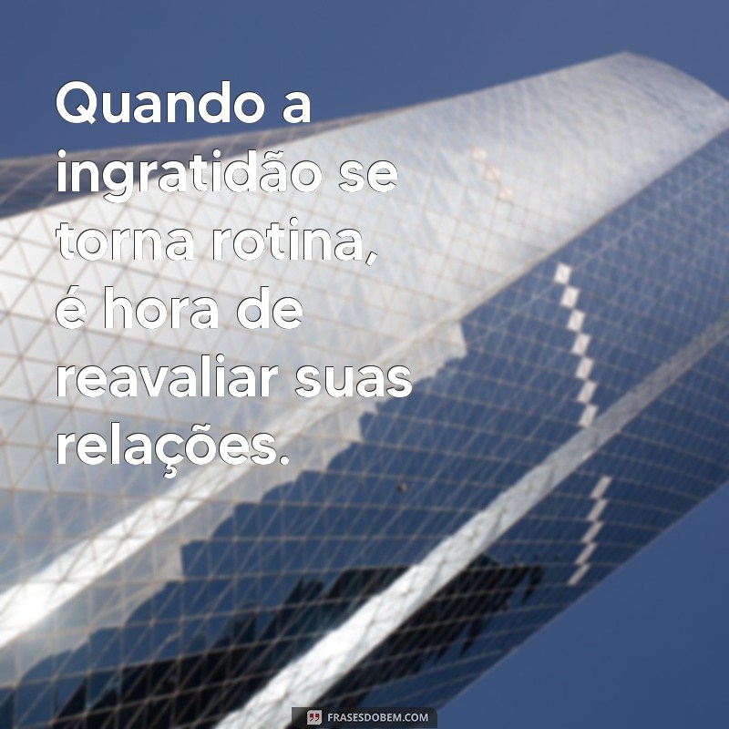 Como Lidar com Pessoas Ingratas: Mensagens que Fazem a Diferença 