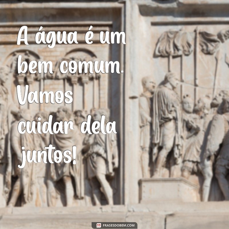 Dia da Água: Mensagens Inspiradoras para Celebrar a Importância da Água 