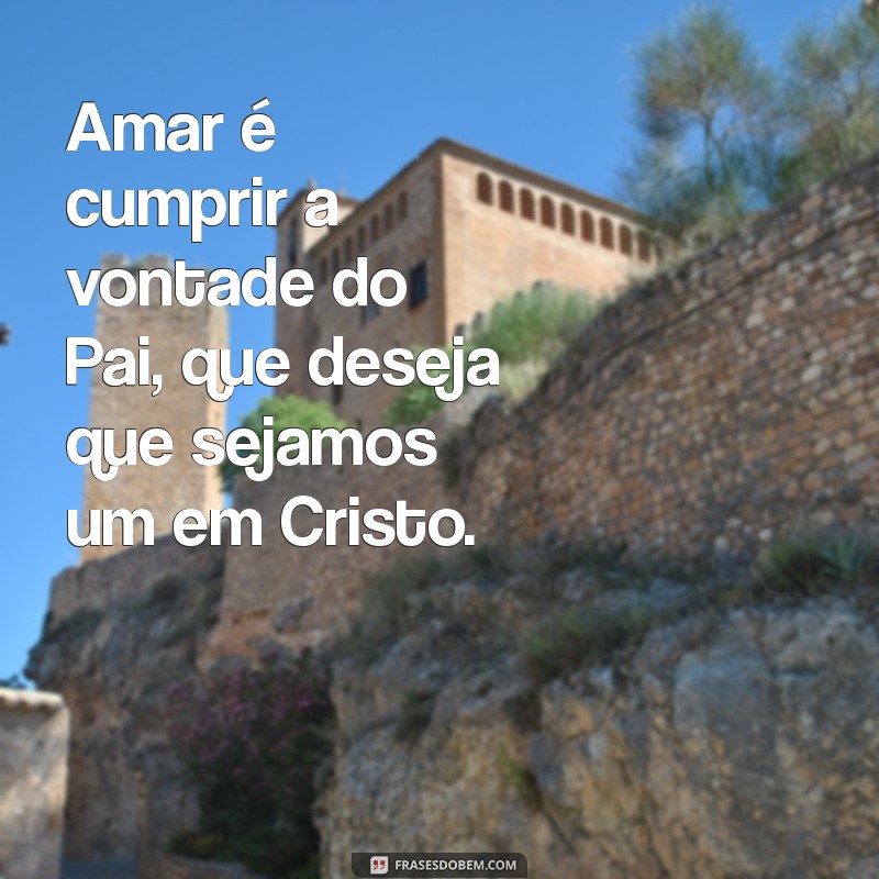 Frases Inspiradoras sobre Amor Cristão para Fortalecer sua Fé 