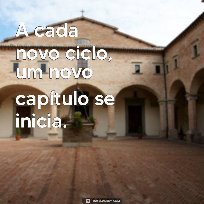 Frases Inspiradoras para Celebrar um Novo Ciclo de Vida 