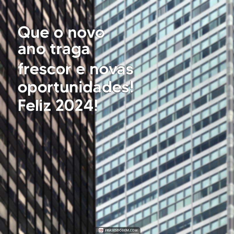 feliz ano novo texto curto Que o novo ano traga frescor e novas oportunidades! Feliz 2024!