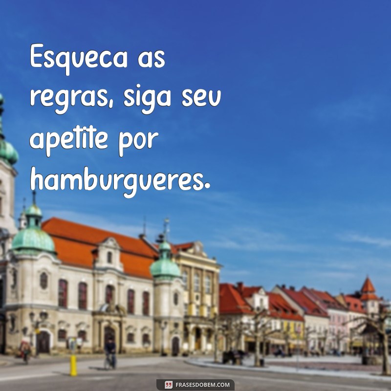 As Melhores Frases para Hamburguerias: Inspire-se e Atraia Clientes 