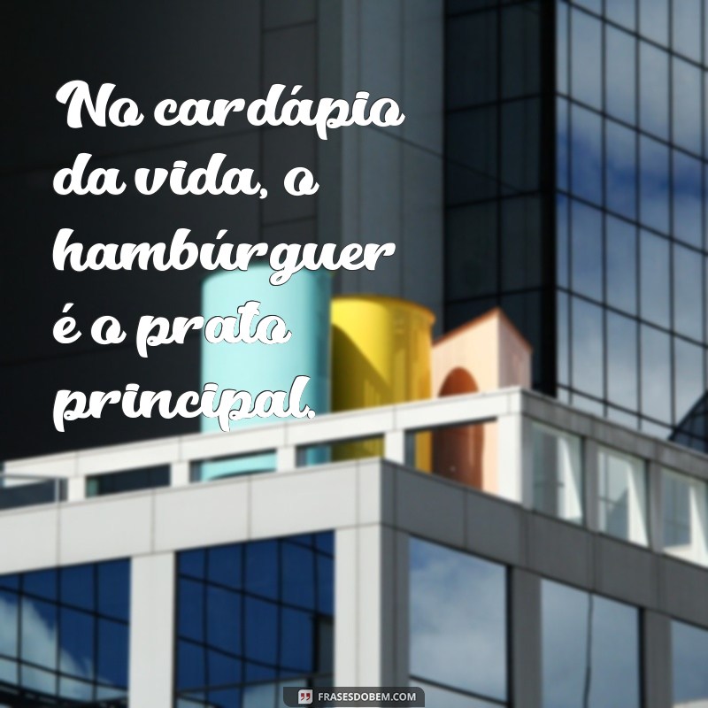 As Melhores Frases para Hamburguerias: Inspire-se e Atraia Clientes 