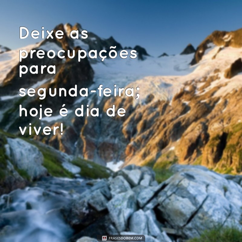 Frases Inspiradoras para Celebrar o Sabadão: Alegria e Motivação para o Fim de Semana 