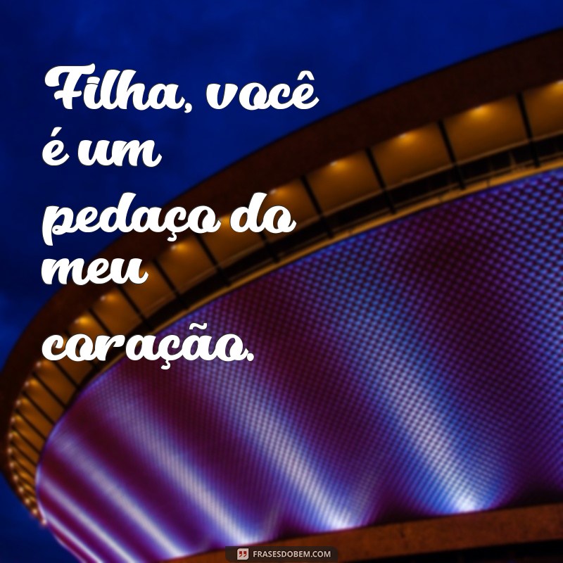 Frases Inspiradoras para Legendar Fotos da Sua Filha 