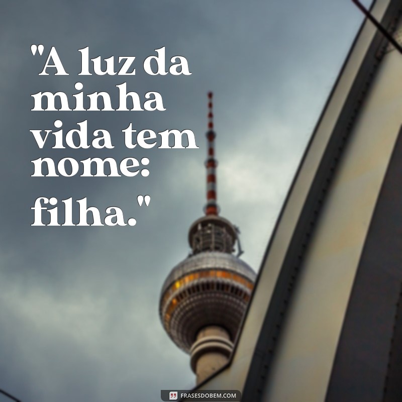 frases para foto filha 