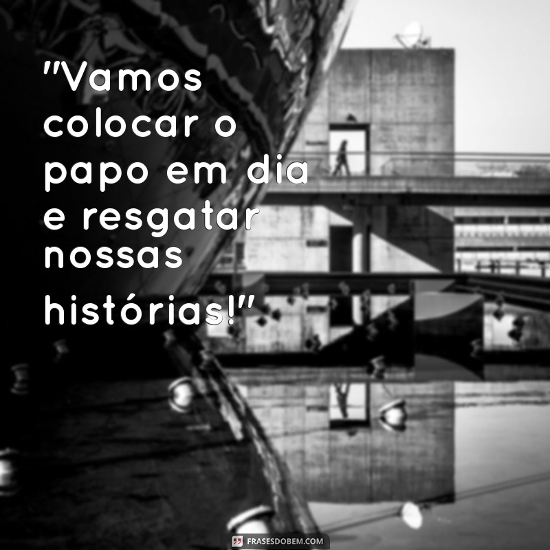 colocando o papo em dia frases 