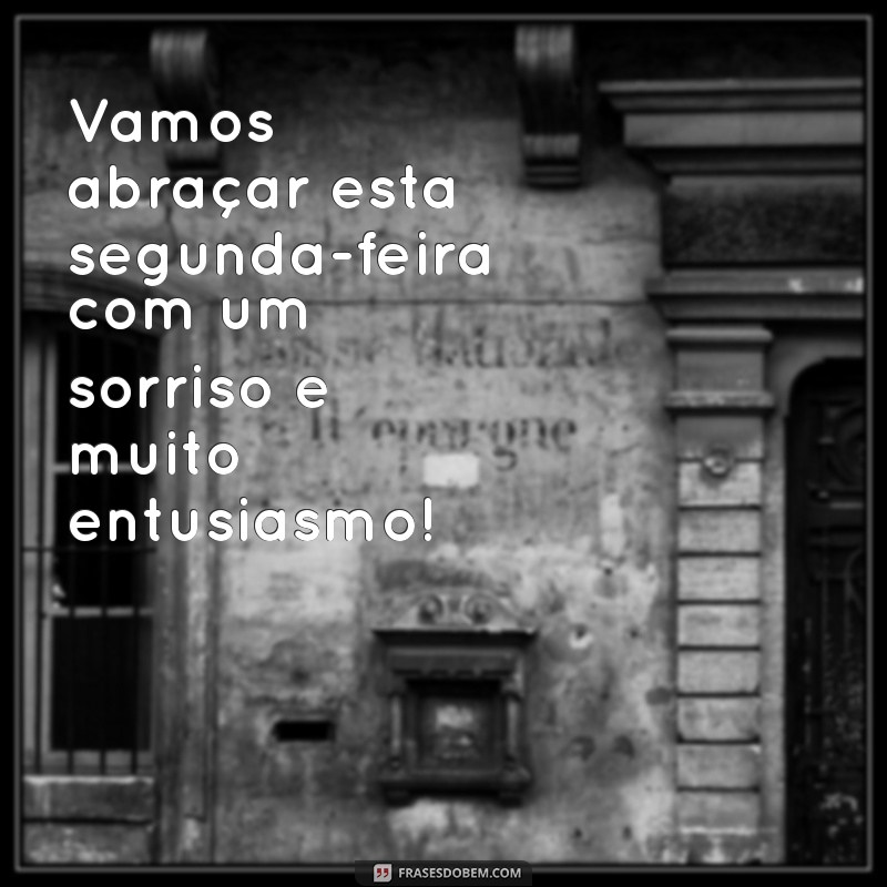 Frases Inspiradoras para Começar a Sua Segunda-Feira com o Pé Direito 