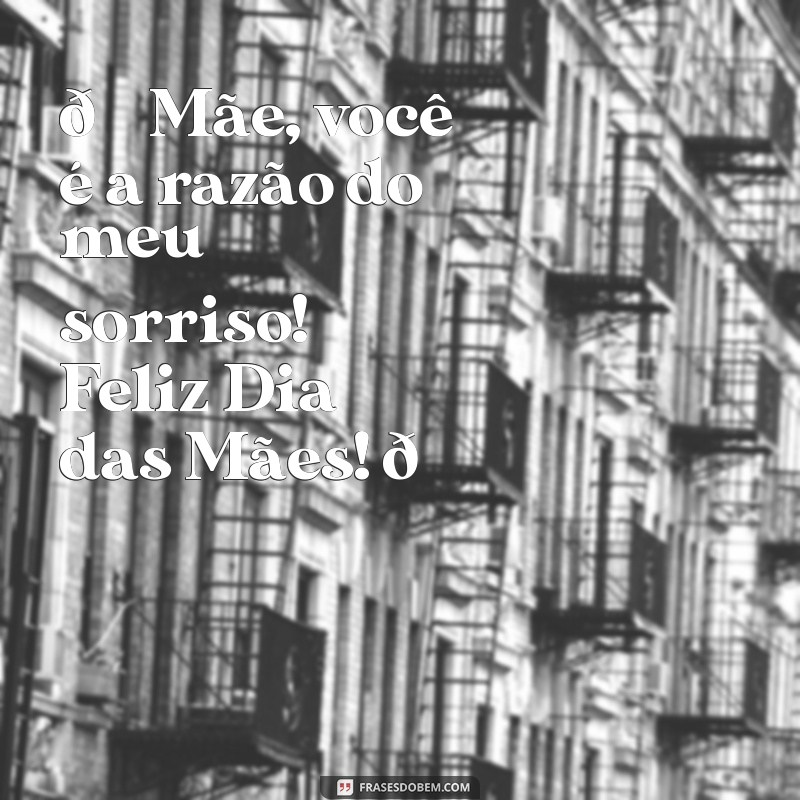 mensagem dia das maes grupo whatsapp 🌷 Mãe, você é a razão do meu sorriso! Feliz Dia das Mães! 💖