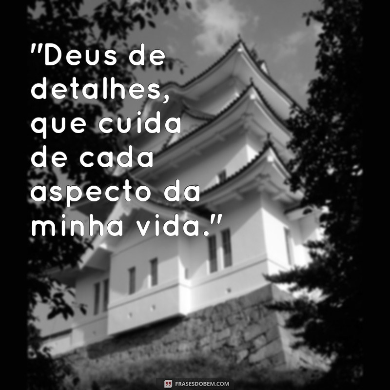 Deus de detalhes frases 