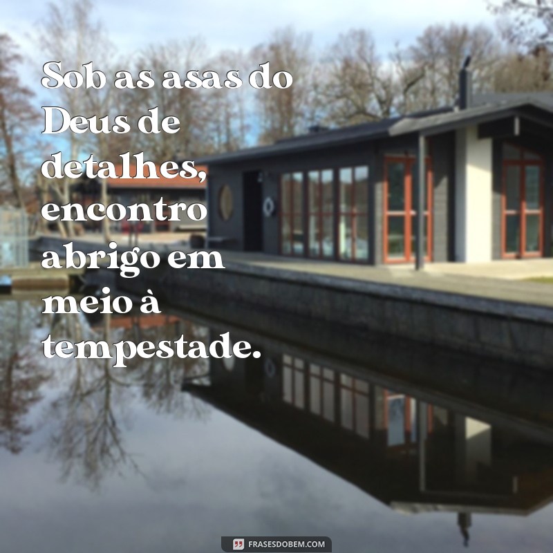 Descubra as melhores frases sobre o Deus dos detalhes: inspiração e reflexão 