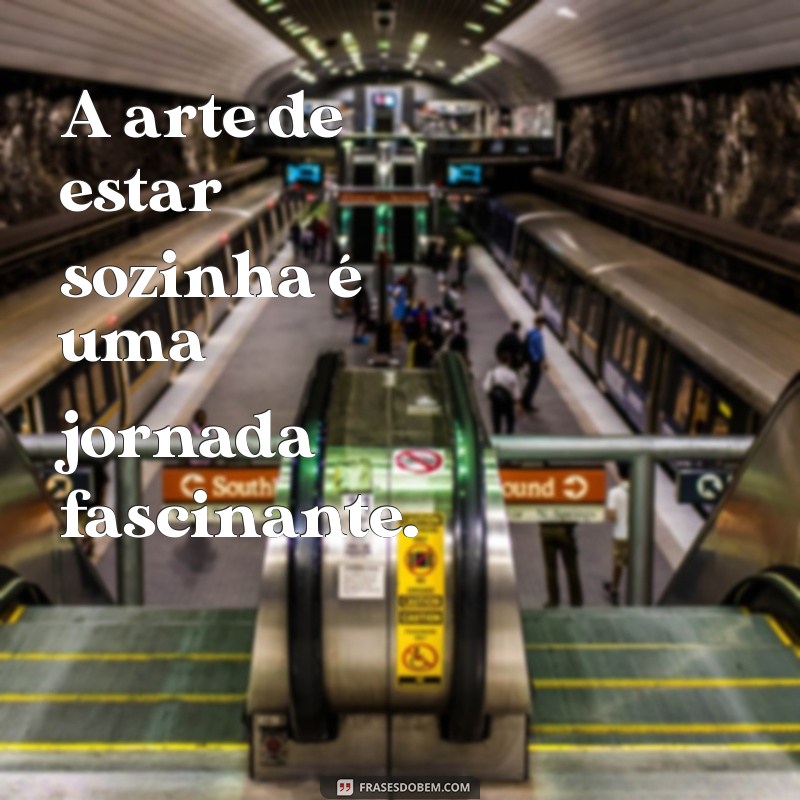 Frases Inspiradoras para Legendar Suas Fotos Sozinha 