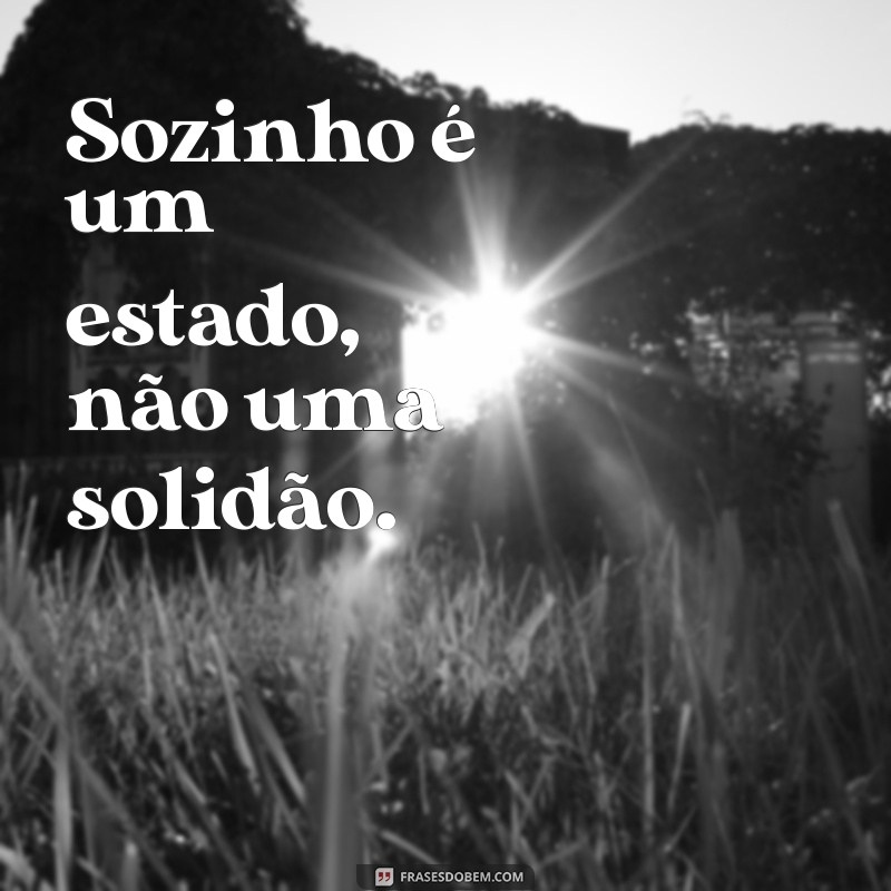 Frases Inspiradoras para Legendar Suas Fotos Sozinha 