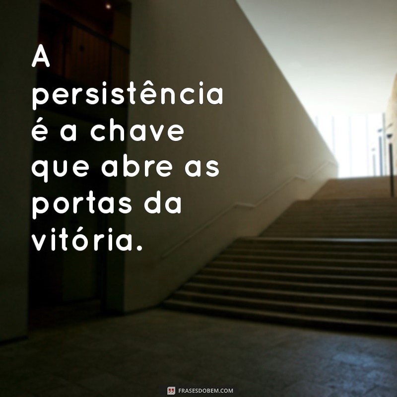 Frases Inspiradoras para Te Motivar a Ir à Luta 