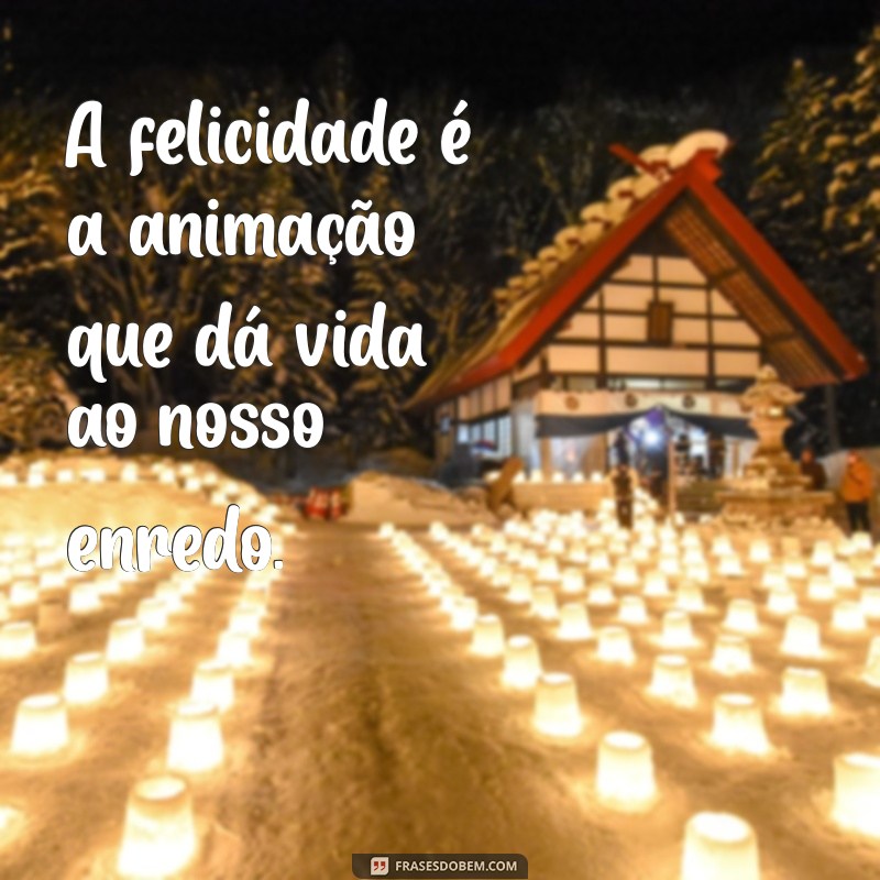 As Melhores Frases de Animação para Inspirar e Encantar 