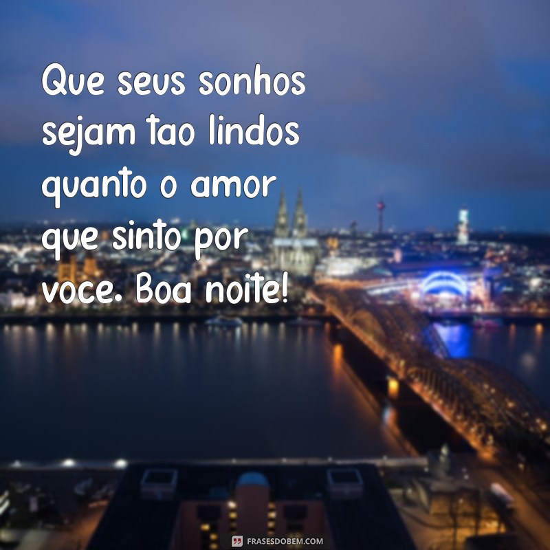 Frases Românticas de Boa Noite para Encantar seu Amor 