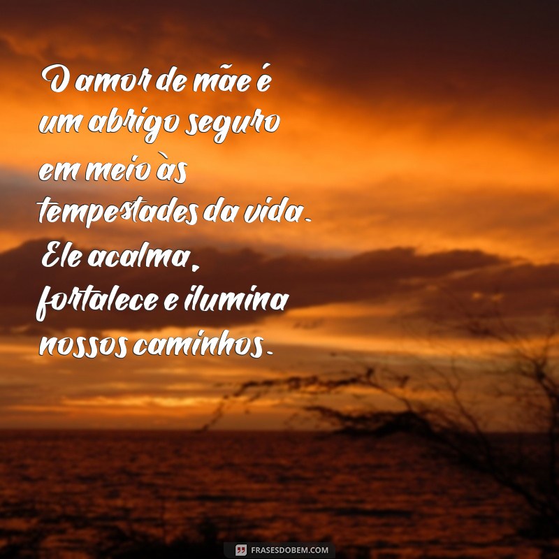 amor de mãe texto O amor de mãe é um abrigo seguro em meio às tempestades da vida. Ele acalma, fortalece e ilumina nossos caminhos.