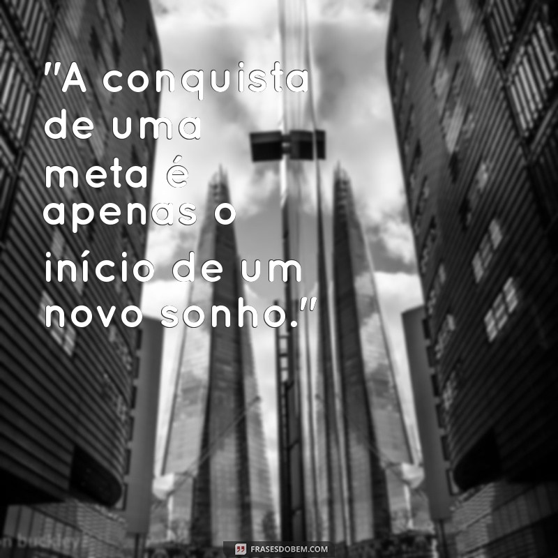 frases motivação meta atingida 