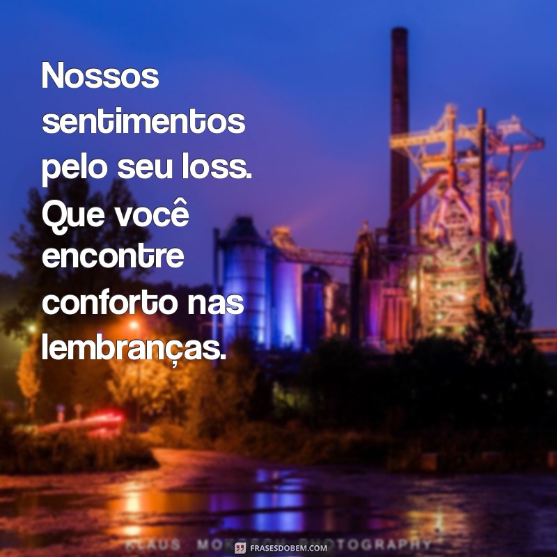 mensagem pesar falecimento Nossos sentimentos pelo seu loss. Que você encontre conforto nas lembranças.