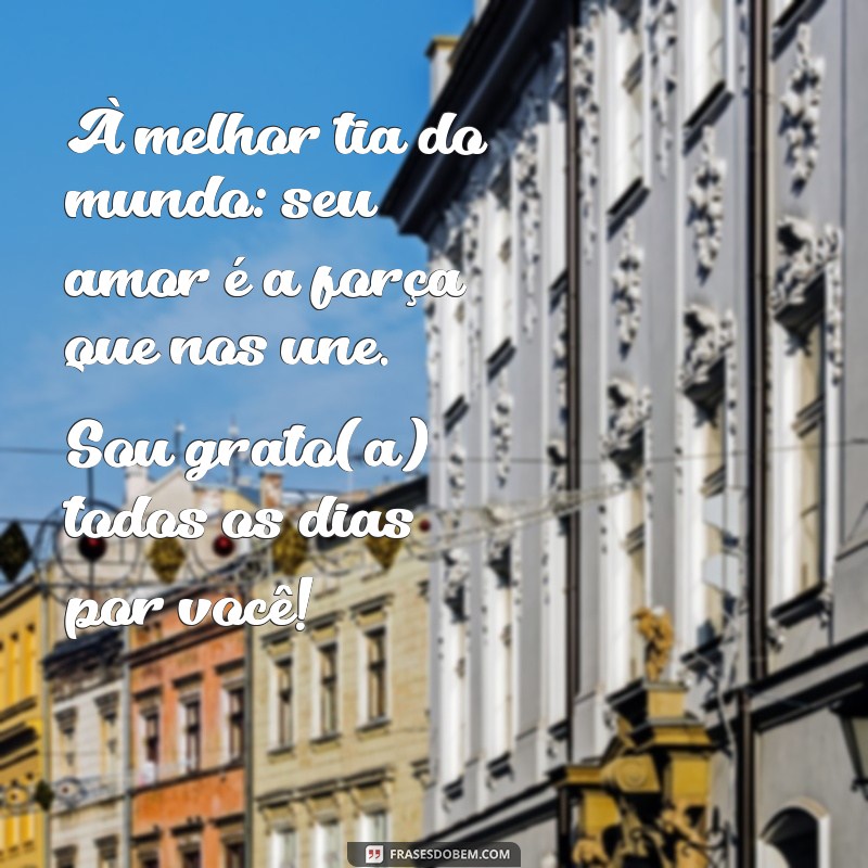 Frases Emocionantes para Homenagear a Melhor Tia do Mundo 