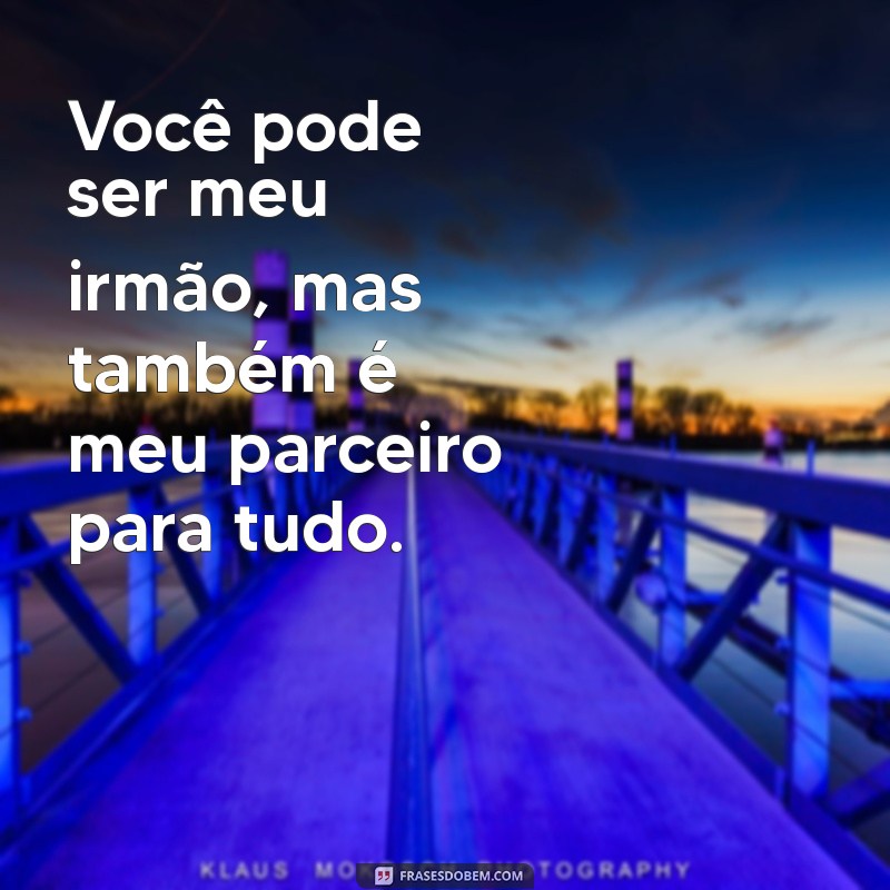 Frases Criativas para Legendar Fotos com Seu Irmão 