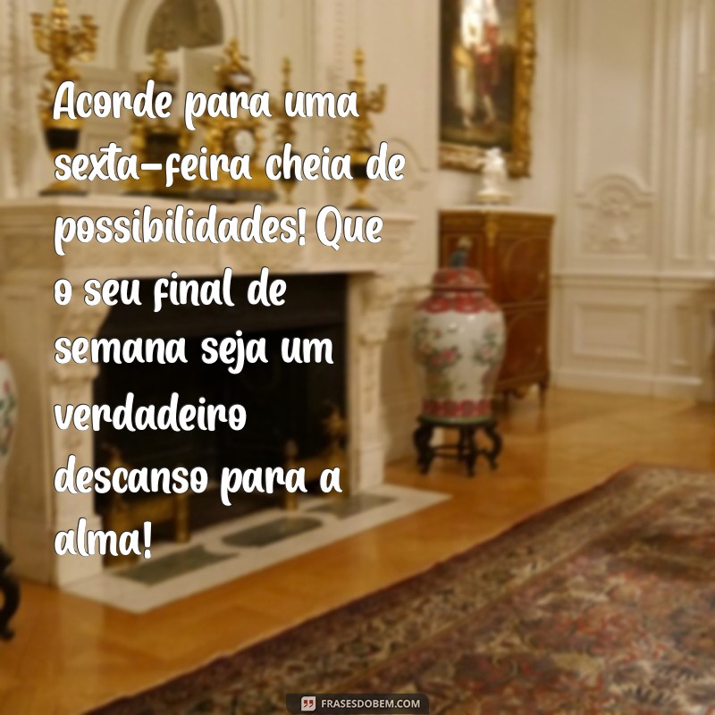 Frases Inspiradoras para um Bom Dia: Celebre a Sexta-Feira e Aproveite o Final de Semana! 