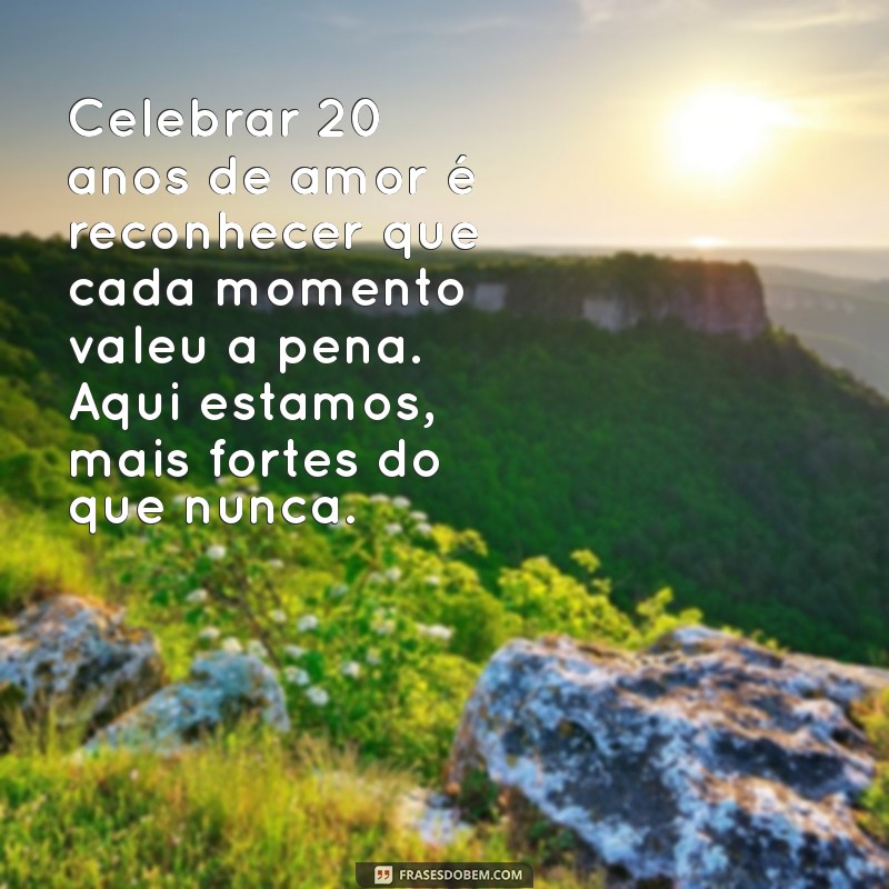 20 Anos de Amor: Mensagens Inspiradoras para Celebrar Seu Relacionamento 