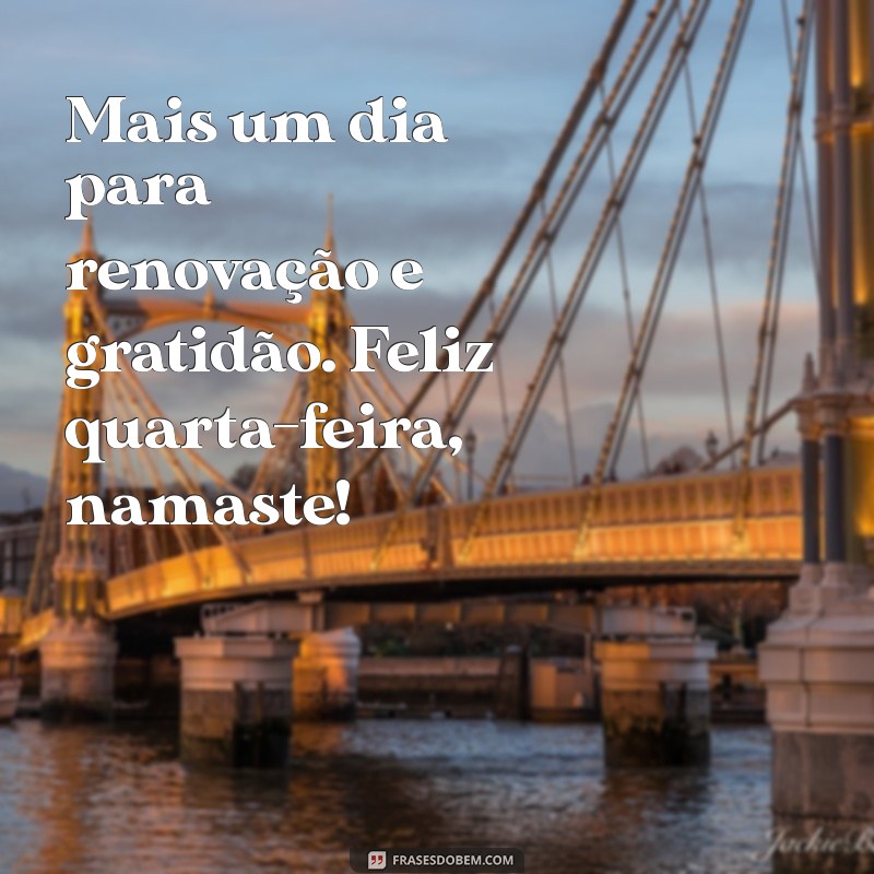 Feliz Quarta-Feira: Mensagens Inspiradoras e Energias Positivas para o Seu Dia 