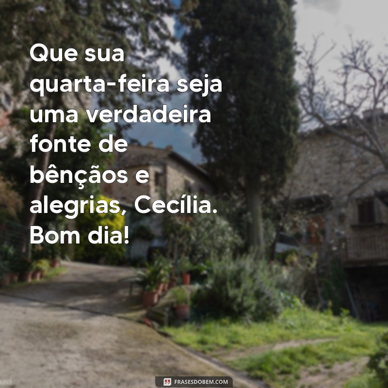 Mensagens Inspiradoras de Bom Dia para uma Quarta-Feira Abençoada por Cecília Sfalsin 