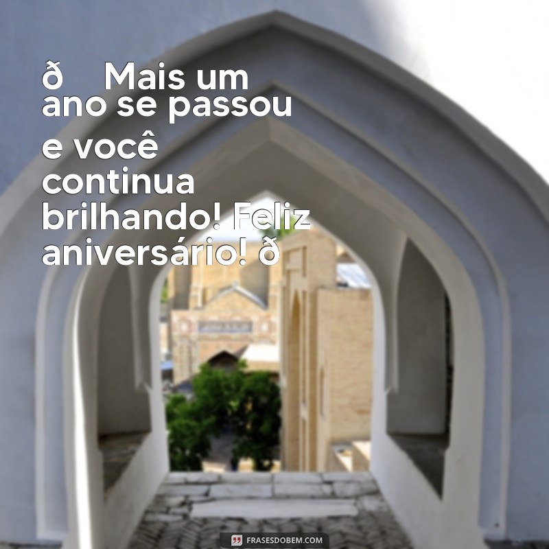 frases de aniversário para facebook 🎉 Mais um ano se passou e você continua brilhando! Feliz aniversário! 🌟