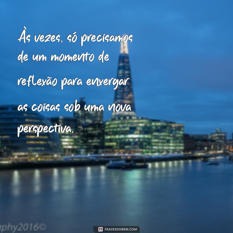 Reflexão profunda: 22 frases inspiradoras para momentos de introspecção 