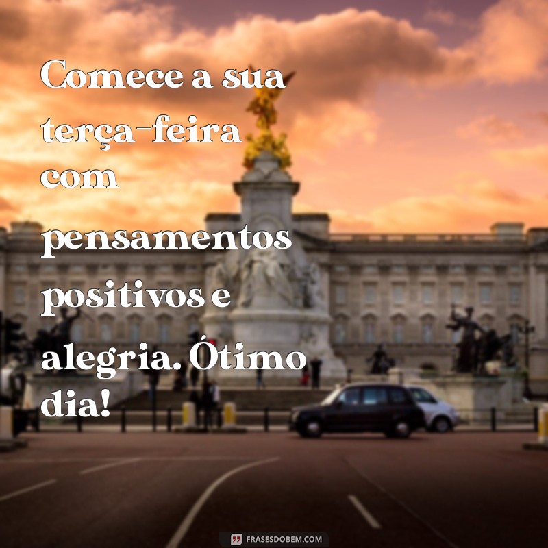 Comece sua terça-feira com positividade: confira as melhores frases de bom dia! 