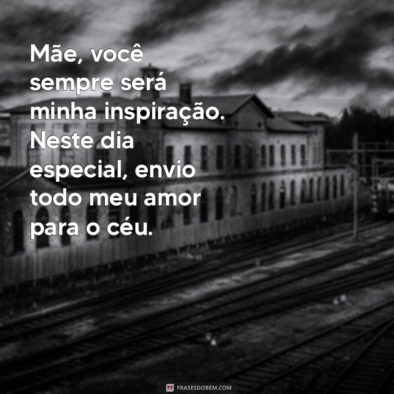 Como Honrar a Memória da Sua Mãe no Dia das Mães: Mensagens Emocionantes para Mães Falecidas 