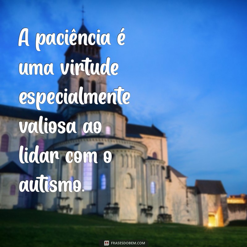 Frases Inspiradoras sobre Autismo: Compreensão e Aceitação 