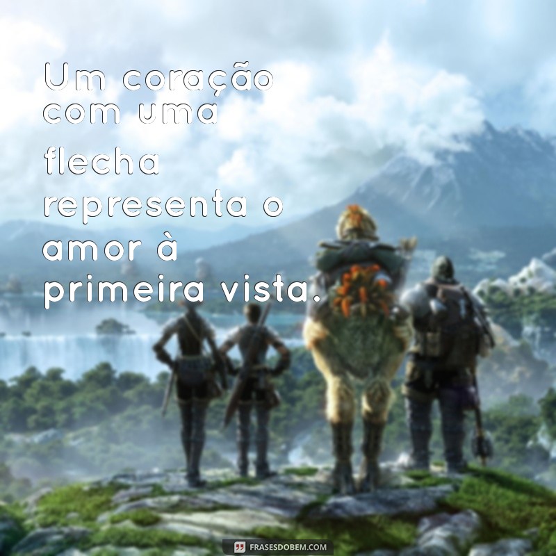 o que significa um coração com uma flecha Um coração com uma flecha representa o amor à primeira vista.