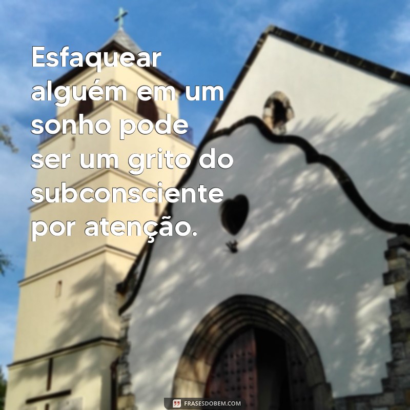 Significado de Sonhar que Esfaqueou Alguém: Interpretações e Mensagens do Inconsciente 