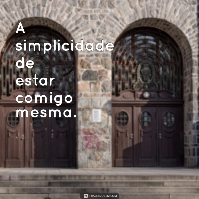 120 Frases Inspiradoras para Legendagens de Fotos Sozinha 