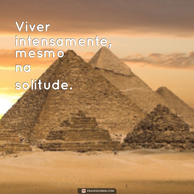 120 Frases Inspiradoras para Legendagens de Fotos Sozinha 