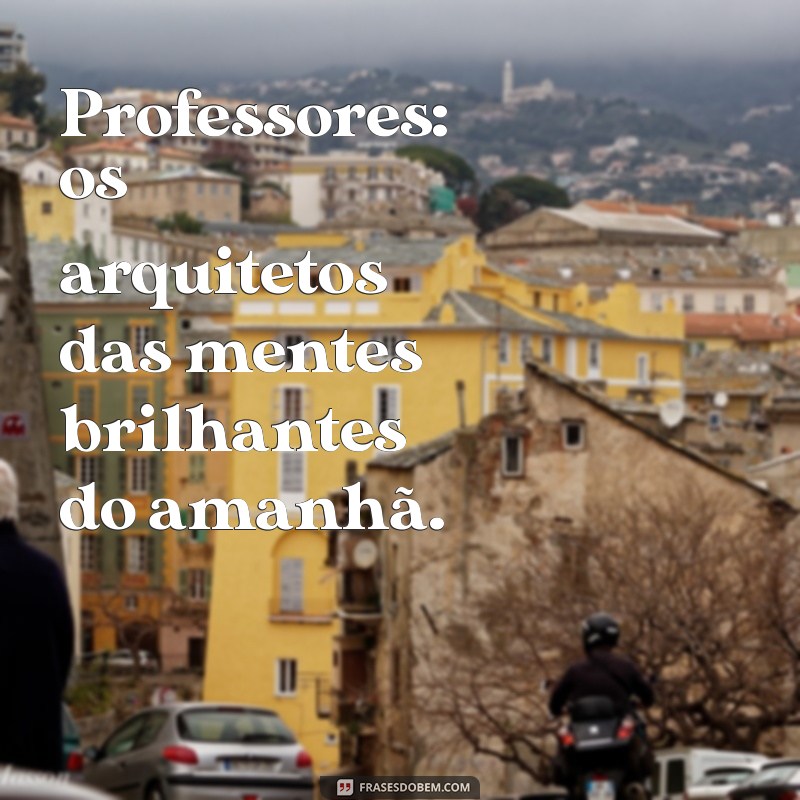 Frases Inspiradoras para Professores: Motive e Encante na Sala de Aula 