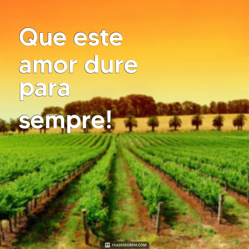 topo de bolo frases para imprimir Que este amor dure para sempre!