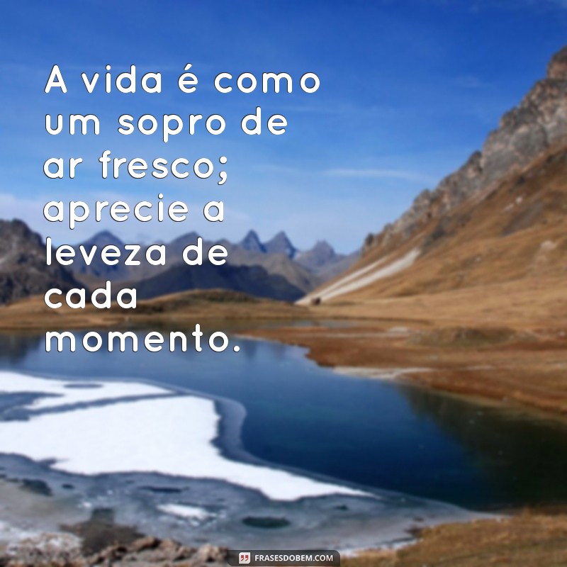 Viva Intensamente: Frases Inspiradoras sobre a Brevidade da Vida 