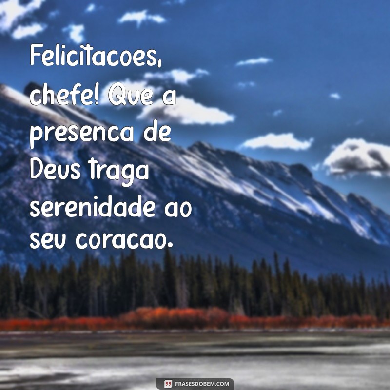 Parabéns, Chefe! Mensagens Inspiradoras e Abençoadas para Celebrar Seu Aniversário 