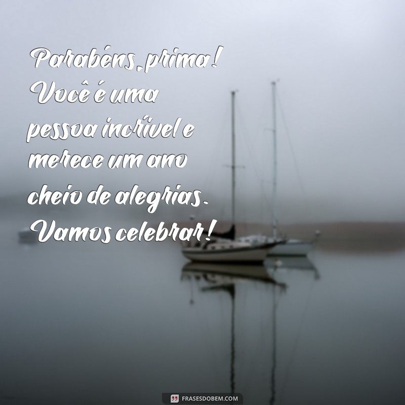 Mensagens Incríveis de Feliz Aniversário para Sua Prima: Surpreenda com Carinho! 