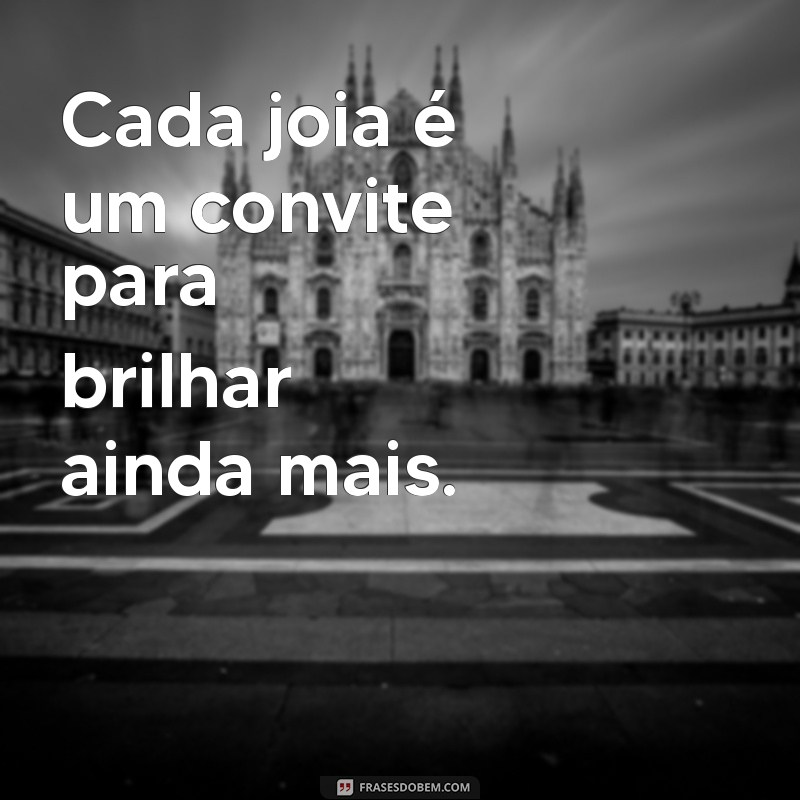 Frases Inspiradoras para Celebrar Joias: Encante com Palavras 