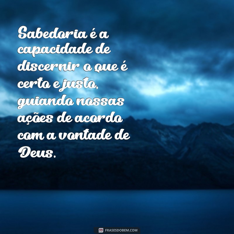 o que é sabedoria na bíblia Sabedoria é a capacidade de discernir o que é certo e justo, guiando nossas ações de acordo com a vontade de Deus.