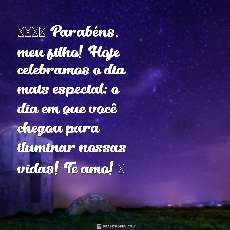 mensagem de aniversário para filho whatsapp 🎉 Parabéns, meu filho! Hoje celebramos o dia mais especial: o dia em que você chegou para iluminar nossas vidas! Te amo! ❤️