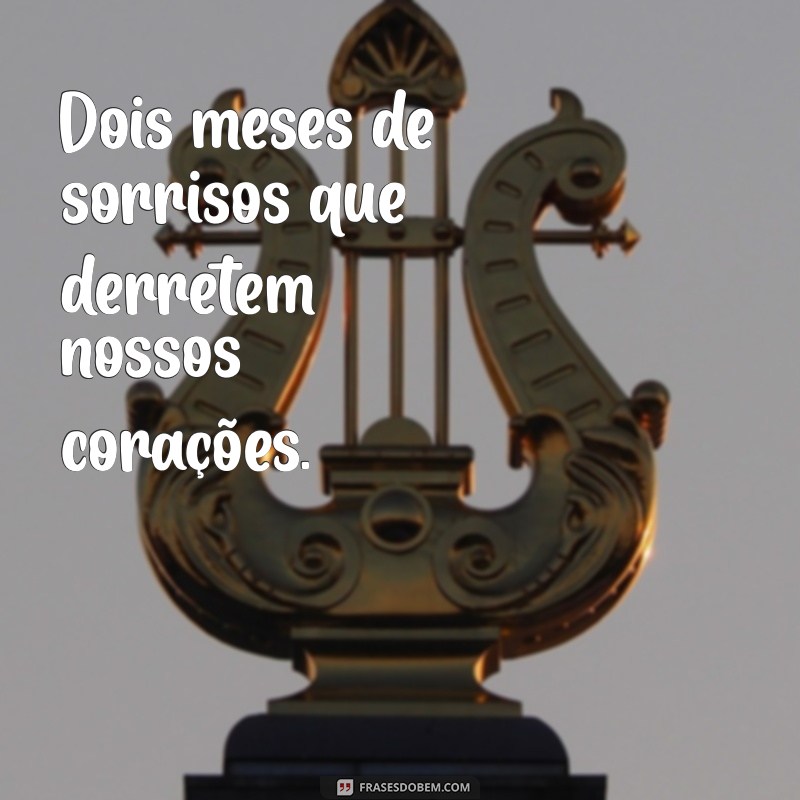 Celebrando 2 Meses de Vida: Mensagens e Frases Inspiradoras para Comemorar 