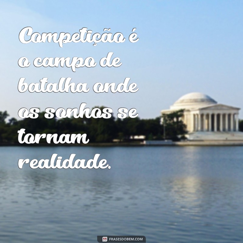 Frases Inspiradoras sobre Competição: Motivação e Superação 